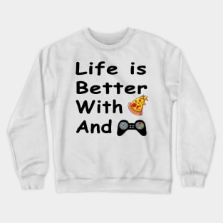 Life Is Better With Pizza And Gaming Crewneck Sweatshirt